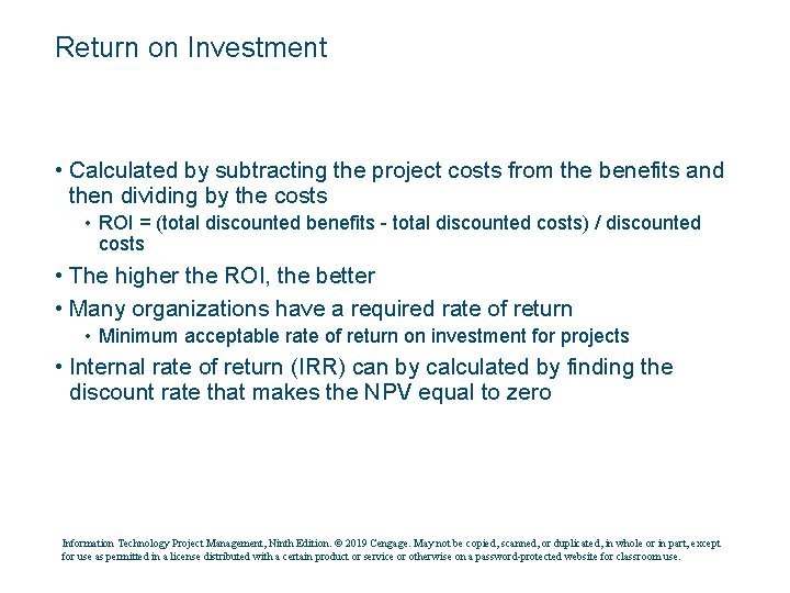 Return on Investment • Calculated by subtracting the project costs from the benefits and