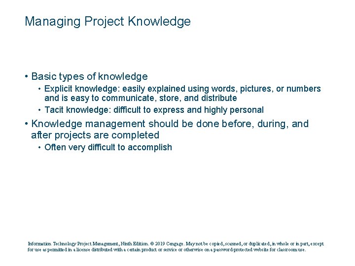 Managing Project Knowledge • Basic types of knowledge • Explicit knowledge: easily explained using