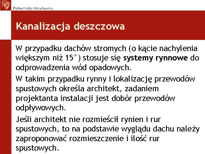 Kanalizacja deszczowa W przypadku dachów stromych (o kącie nachylenia większym niż 15°) stosuje się