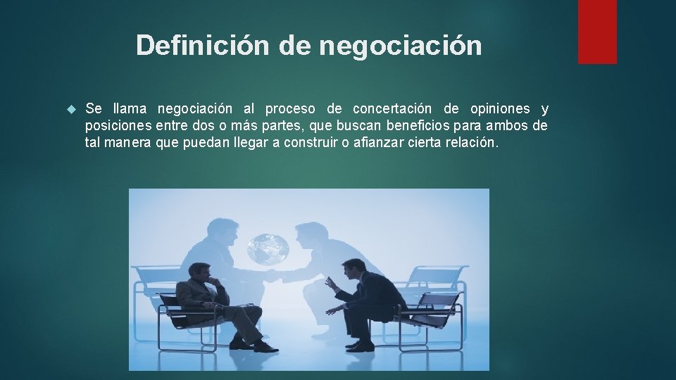Definición de negociación Se llama negociación al proceso de concertación de opiniones y posiciones