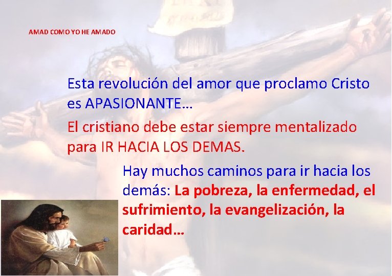 AMAD COMO YO HE AMADO Esta revolución del amor que proclamo Cristo es APASIONANTE…