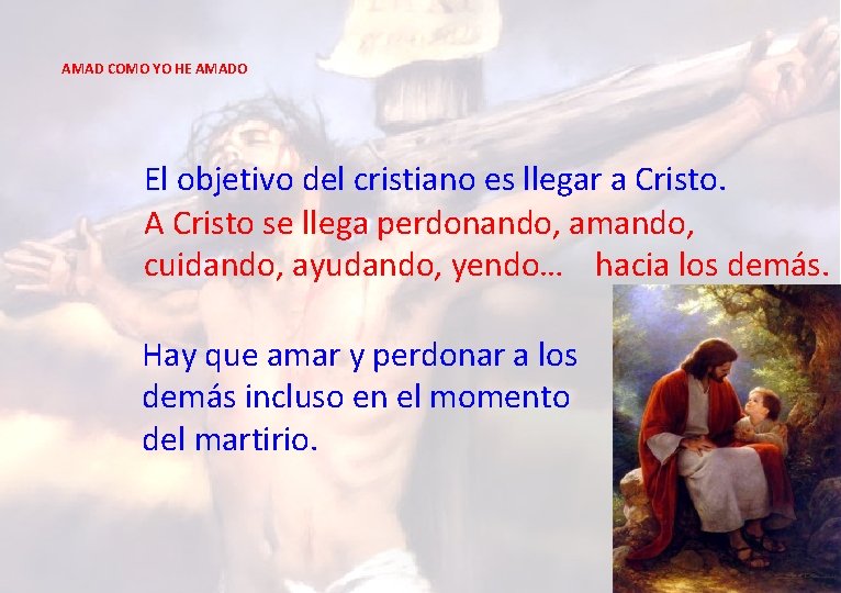 AMAD COMO YO HE AMADO El objetivo del cristiano es llegar a Cristo. A