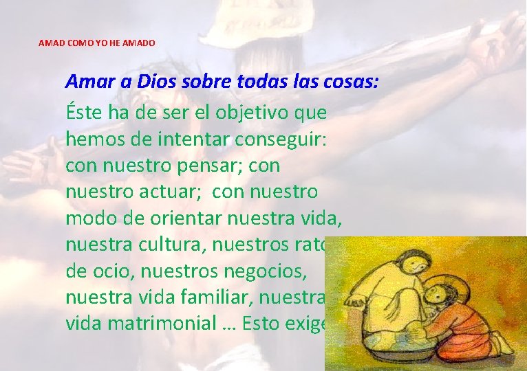 AMAD COMO YO HE AMADO Amar a Dios sobre todas las cosas: Éste ha