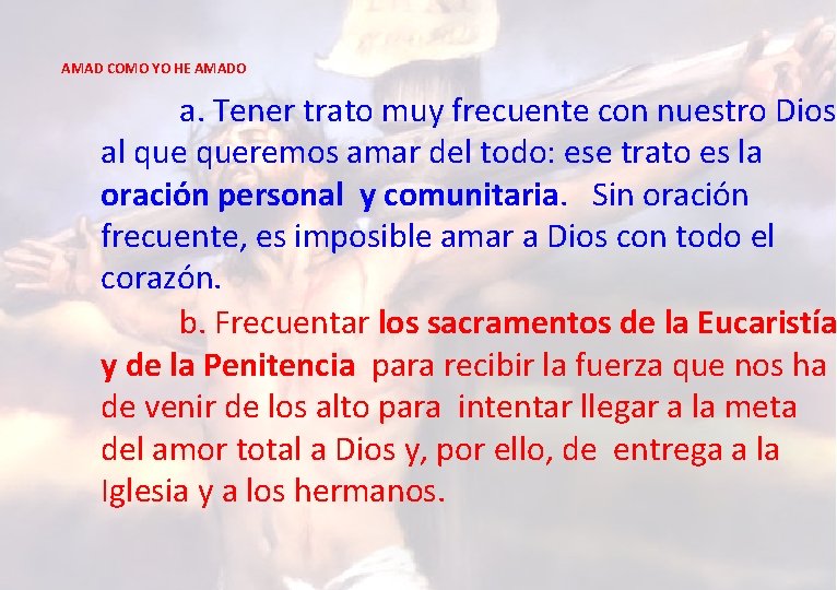 AMAD COMO YO HE AMADO a. Tener trato muy frecuente con nuestro Dios al