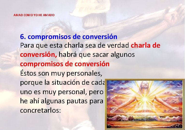 AMAD COMO YO HE AMADO 6. compromisos de conversión Para que esta charla sea