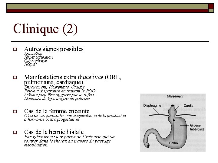 Clinique (2) o Autres signes possibles o Manifestations extra digestives (ORL, pulmonaire, cardiaque) Eructation