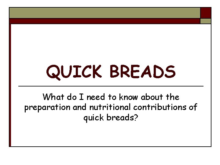 QUICK BREADS What do I need to know about the preparation and nutritional contributions