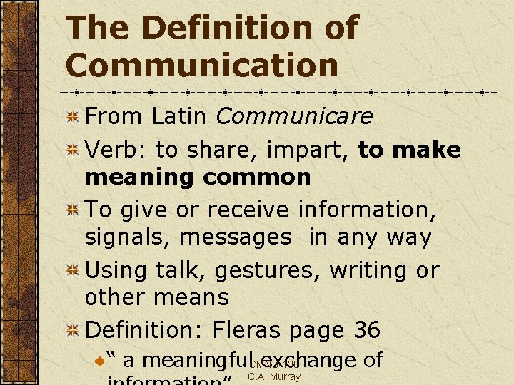 The Definition of Communication From Latin Communicare Verb: to share, impart, to make meaning