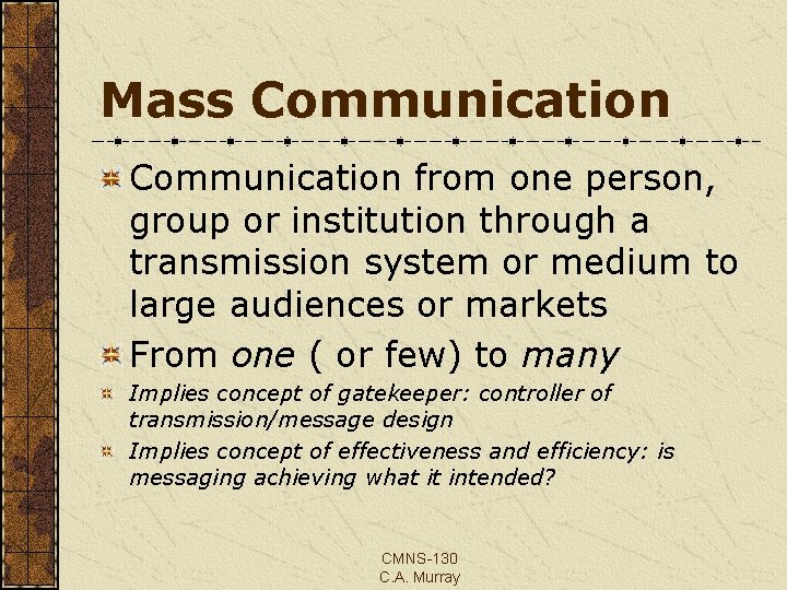 Mass Communication from one person, group or institution through a transmission system or medium