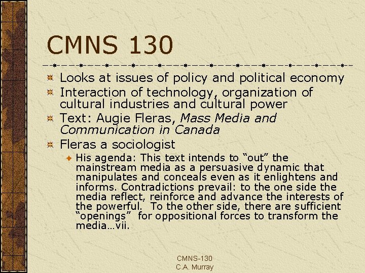 CMNS 130 Looks at issues of policy and political economy Interaction of technology, organization