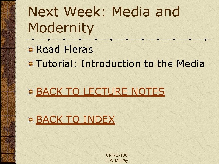 Next Week: Media and Modernity Read Fleras Tutorial: Introduction to the Media BACK TO