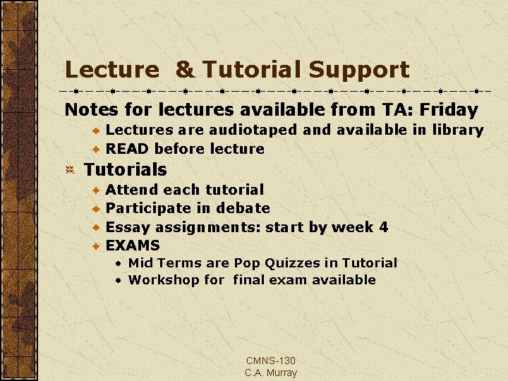 Lecture & Tutorial Support Notes for lectures available from TA: Friday Lectures are audiotaped