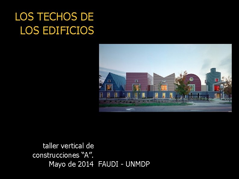 LOS TECHOS DE LOS EDIFICIOS taller vertical de construcciones “A”. Mayo de 2014 FAUDI