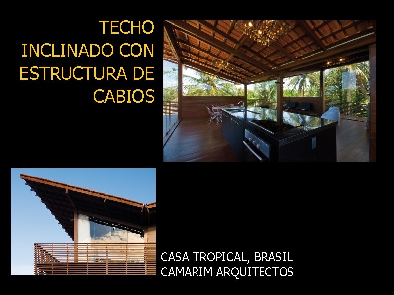 TECHO INCLINADO CON ESTRUCTURA DE CABIOS CASA TROPICAL, BRASIL CAMARIM ARQUITECTOS 