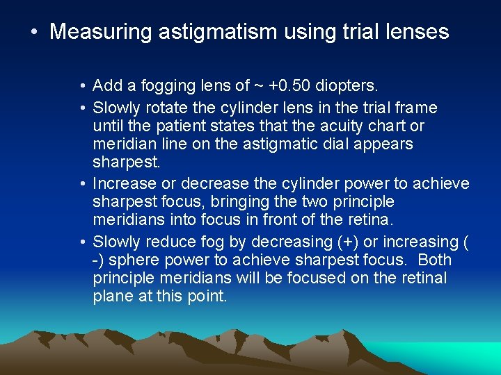  • Measuring astigmatism using trial lenses • Add a fogging lens of ~