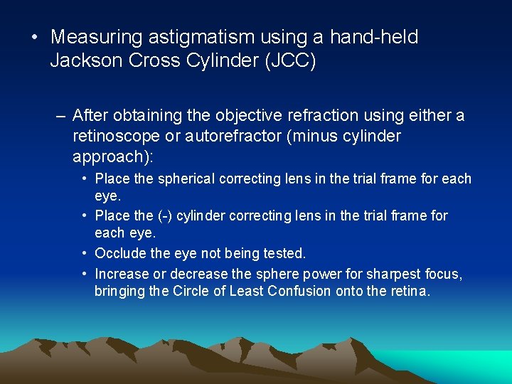  • Measuring astigmatism using a hand-held Jackson Cross Cylinder (JCC) – After obtaining