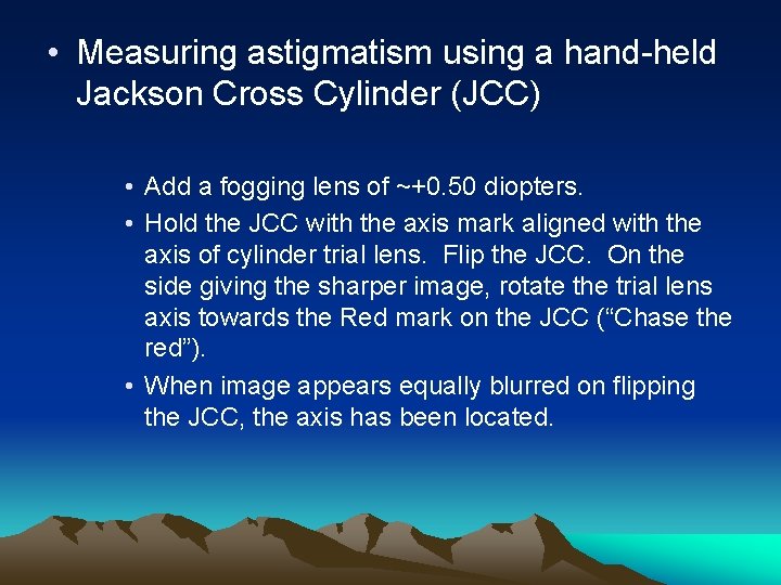  • Measuring astigmatism using a hand-held Jackson Cross Cylinder (JCC) • Add a