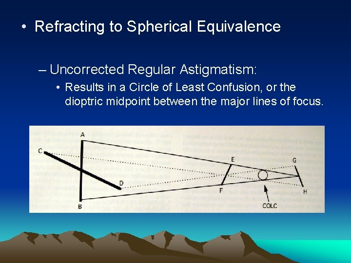  • Refracting to Spherical Equivalence – Uncorrected Regular Astigmatism: • Results in a