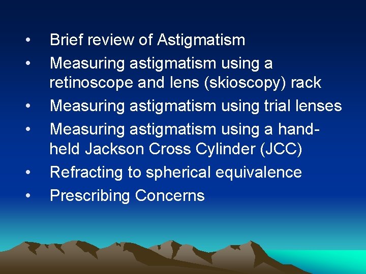  • • • Brief review of Astigmatism Measuring astigmatism using a retinoscope and