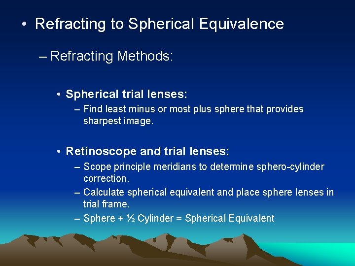  • Refracting to Spherical Equivalence – Refracting Methods: • Spherical trial lenses: –