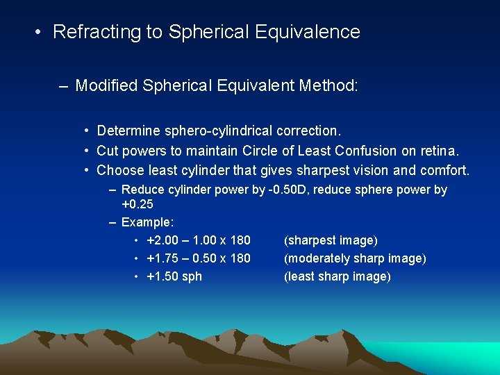  • Refracting to Spherical Equivalence – Modified Spherical Equivalent Method: • Determine sphero-cylindrical