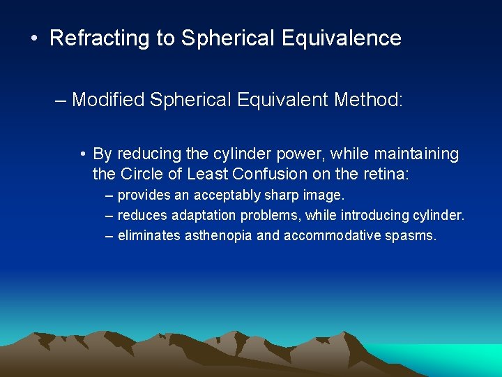  • Refracting to Spherical Equivalence – Modified Spherical Equivalent Method: • By reducing