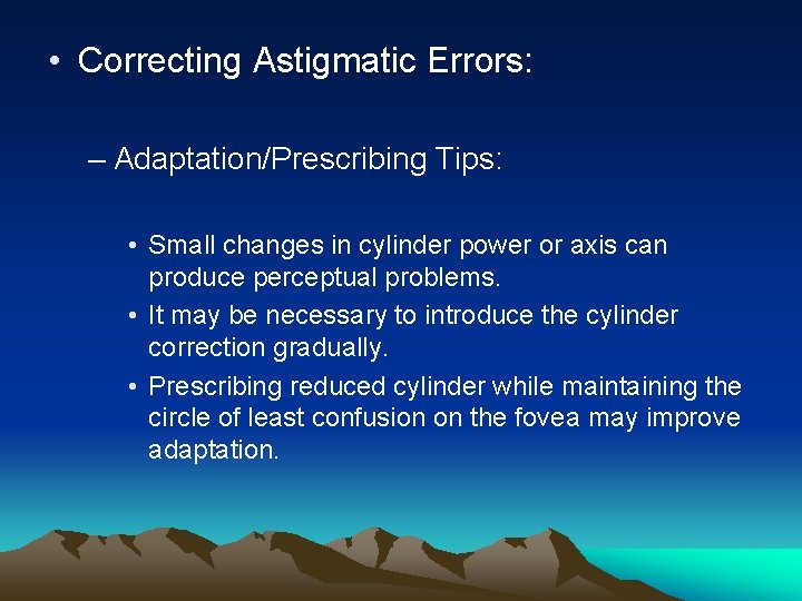  • Correcting Astigmatic Errors: – Adaptation/Prescribing Tips: • Small changes in cylinder power