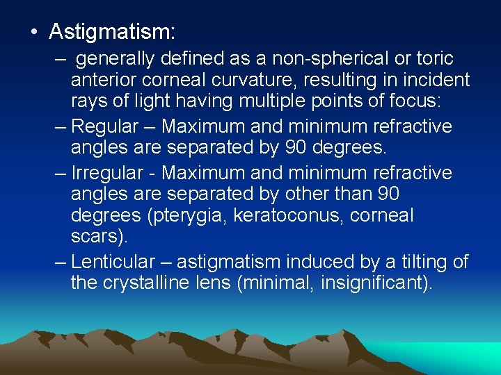  • Astigmatism: – generally defined as a non-spherical or toric anterior corneal curvature,