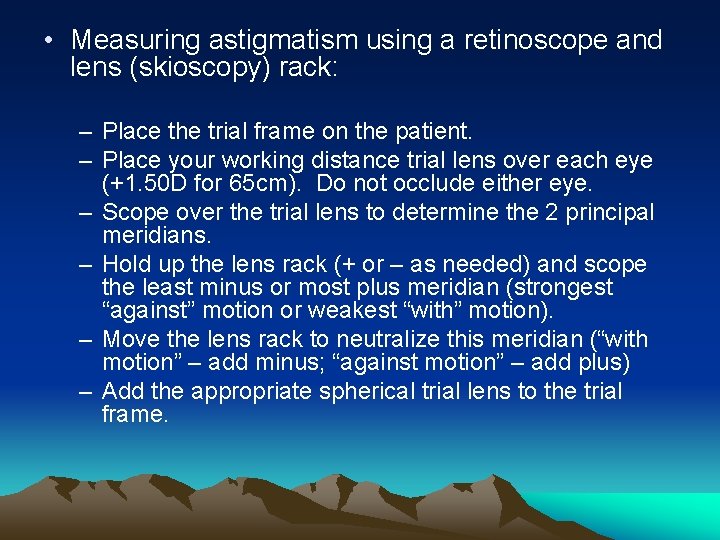  • Measuring astigmatism using a retinoscope and lens (skioscopy) rack: – Place the