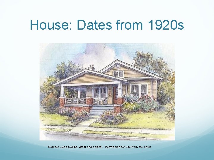 House: Dates from 1920 s Source: Liesa Collins, artist and painter. Permission for use