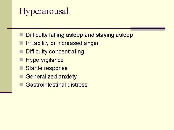 Hyperarousal n Difficulty falling asleep and staying asleep n Irritability or increased anger n