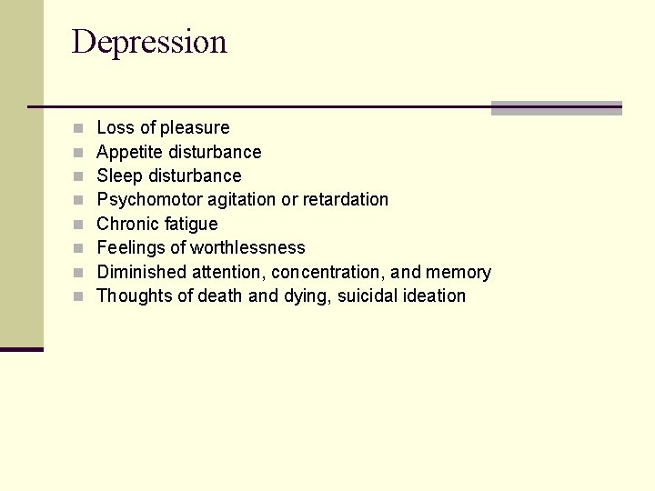 Depression n n n n Loss of pleasure Appetite disturbance Sleep disturbance Psychomotor agitation