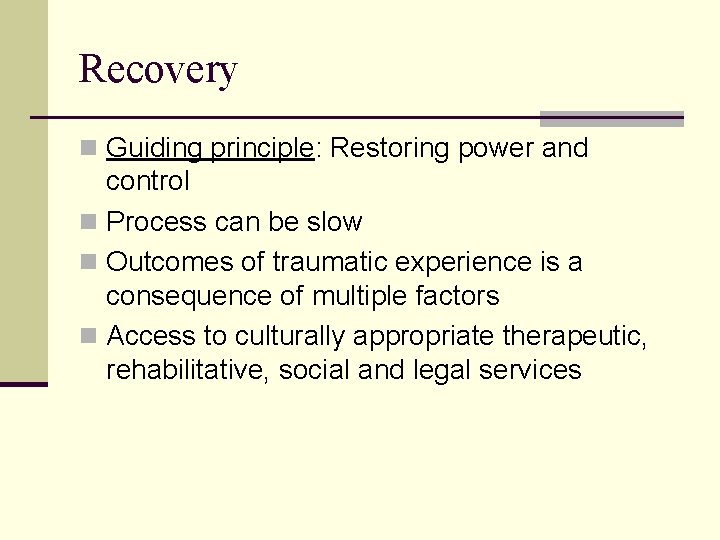 Recovery n Guiding principle: Restoring power and control n Process can be slow n