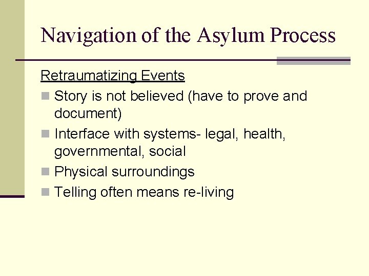 Navigation of the Asylum Process Retraumatizing Events n Story is not believed (have to