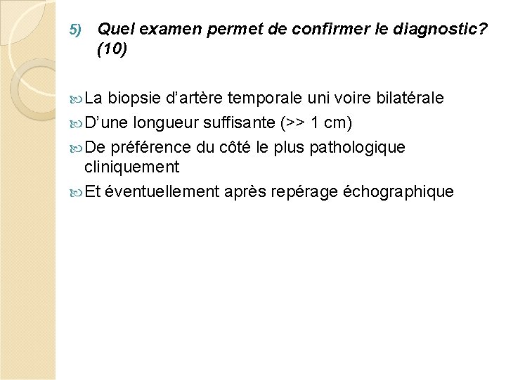 5) Quel examen permet de confirmer le diagnostic? (10) La biopsie d’artère temporale uni