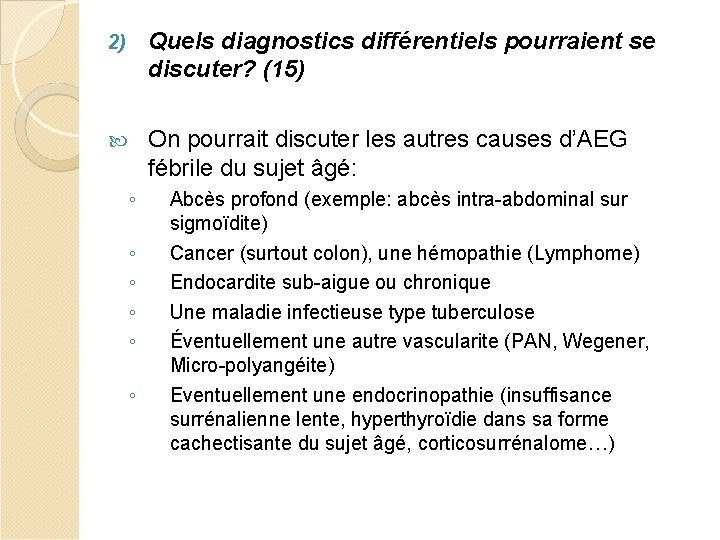 2) Quels diagnostics différentiels pourraient se discuter? (15) On pourrait discuter les autres causes
