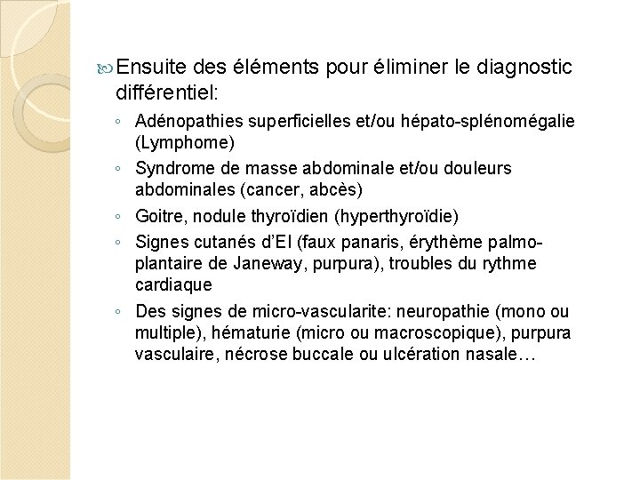  Ensuite des éléments pour éliminer le diagnostic différentiel: ◦ Adénopathies superficielles et/ou hépato-splénomégalie