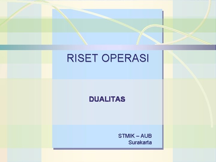 Operations Management RISET OPERASI DUALITAS William J. Stevenson STMIK – AUB Surakarta 8 th
