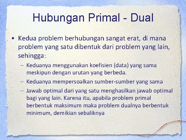 Hubungan Primal - Dual • Kedua problem berhubungan sangat erat, di mana problem yang