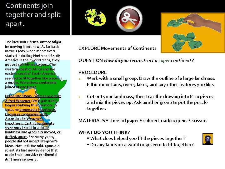 Continents join together and split apart. The idea that Earth's surface might be moving