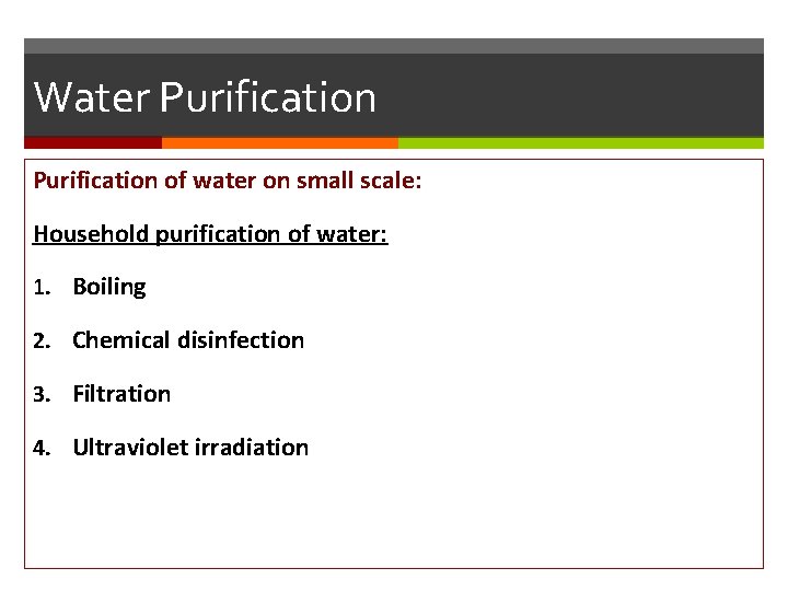 Water Purification of water on small scale: Household purification of water: 1. Boiling 2.