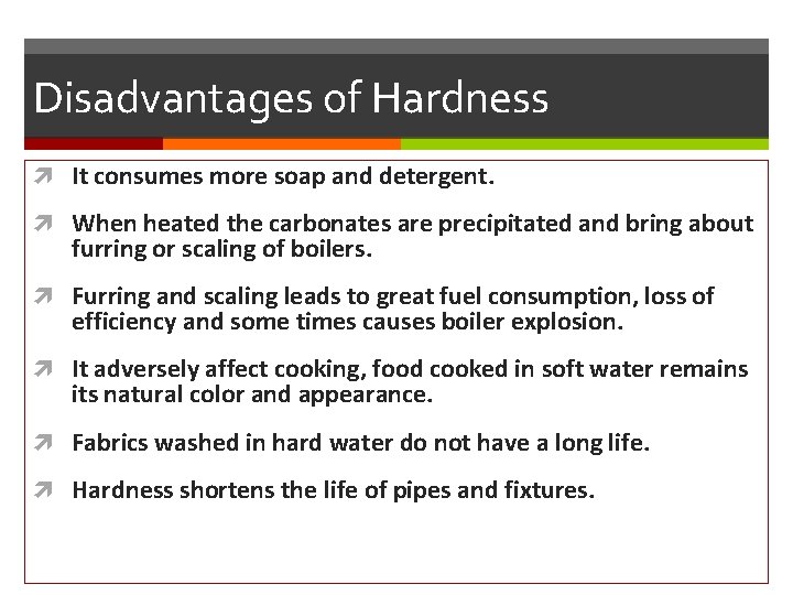 Disadvantages of Hardness It consumes more soap and detergent. When heated the carbonates are