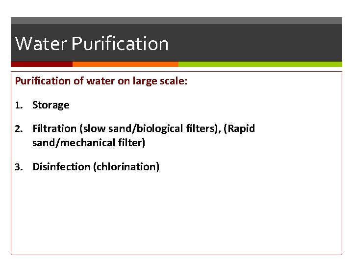 Water Purification of water on large scale: 1. Storage 2. Filtration (slow sand/biological filters),