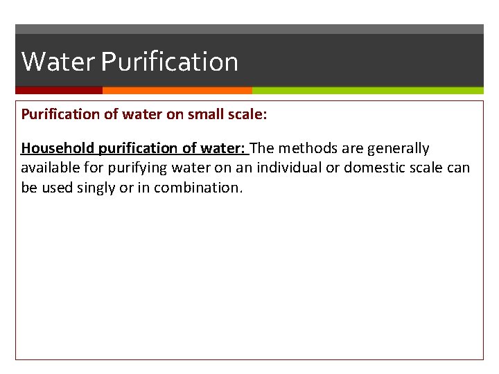 Water Purification of water on small scale: Household purification of water: The methods are