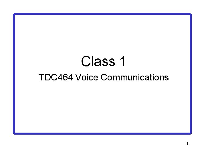 Class 1 TDC 464 Voice Communications 1 