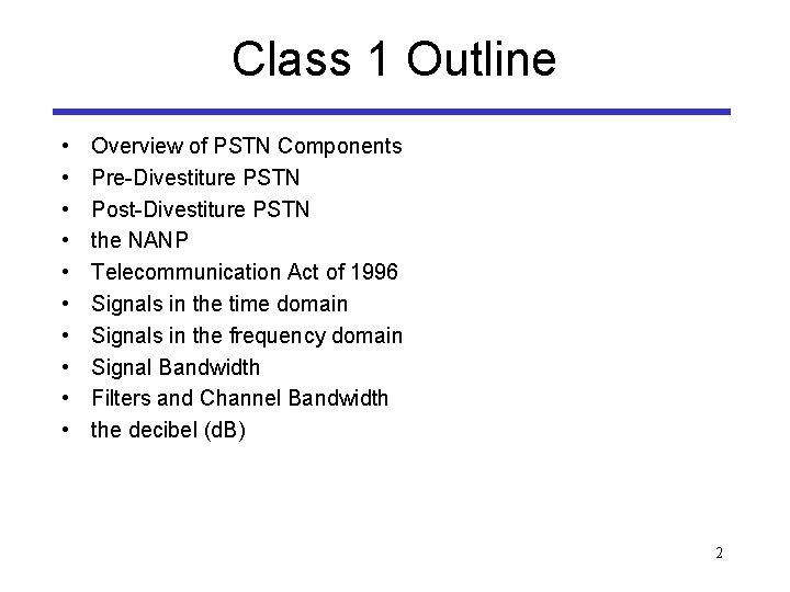 Class 1 Outline • • • Overview of PSTN Components Pre-Divestiture PSTN Post-Divestiture PSTN