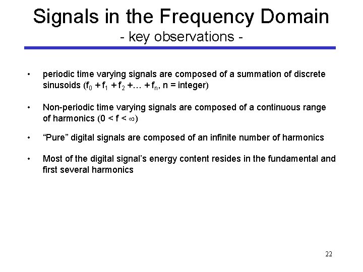 Signals in the Frequency Domain - key observations • periodic time varying signals are