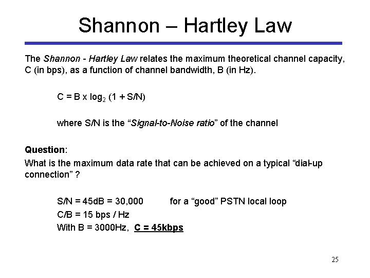 Shannon – Hartley Law The Shannon - Hartley Law relates the maximum theoretical channel