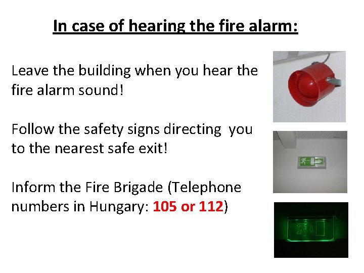 In case of hearing the fire alarm: Leave the building when you hear the
