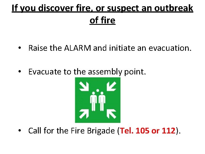 If you discover fire, or suspect an outbreak of fire • Raise the ALARM